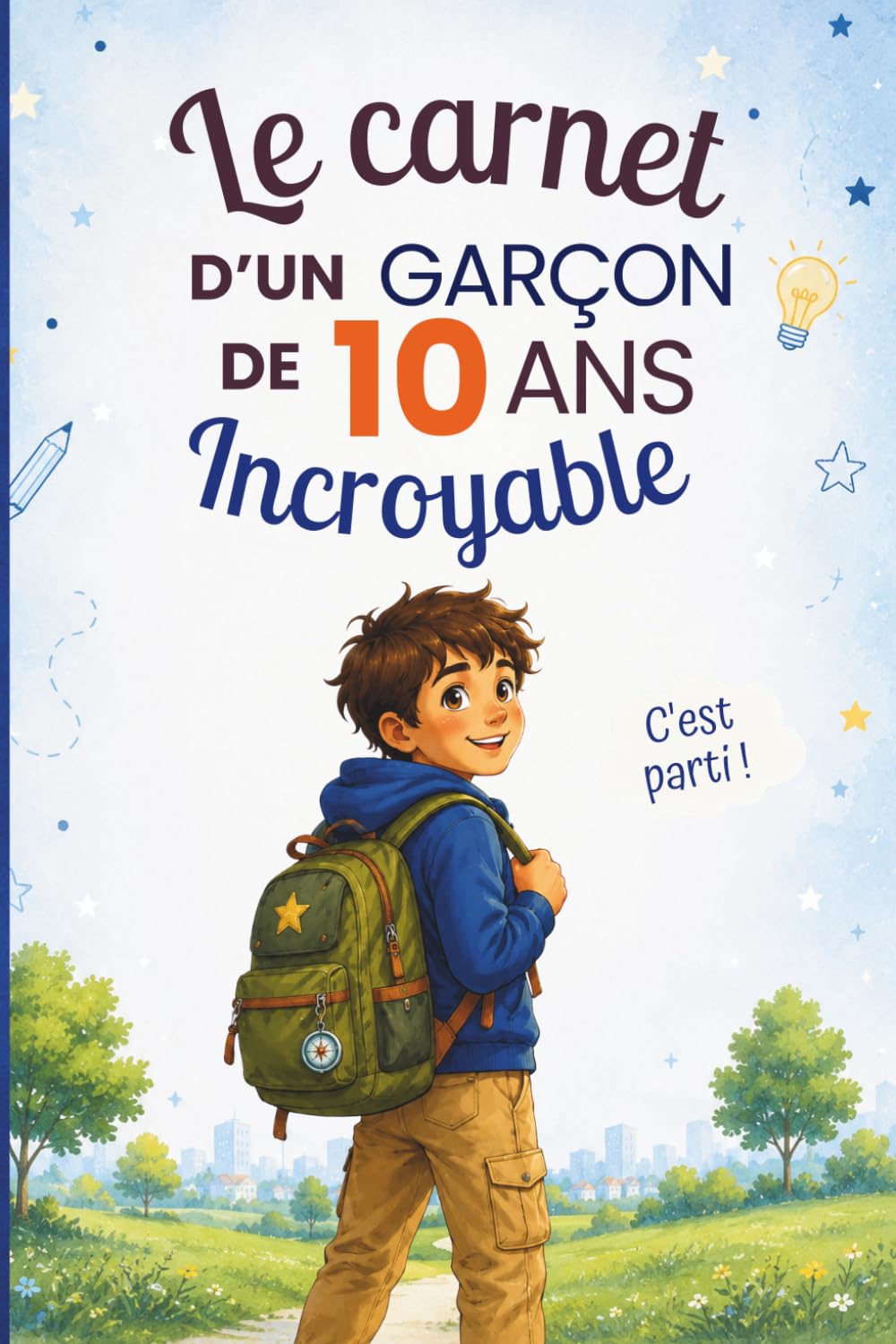 Le carnet d’un garçon incroyable de 10 ans: Cahier d’activités pour développer créativité, confiance en soi et imagination – le cadeau parfait pour un garçon de 10 ans