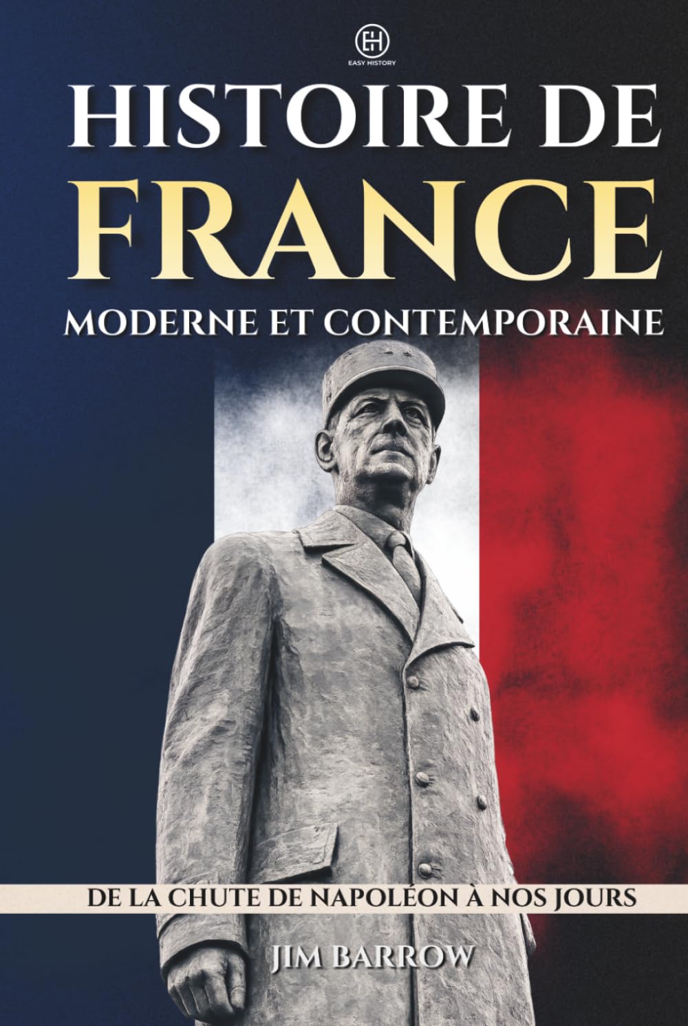 Histoire de France moderne et contemporaine: De la chute de Napoléon à nos jours (Easy History Français)