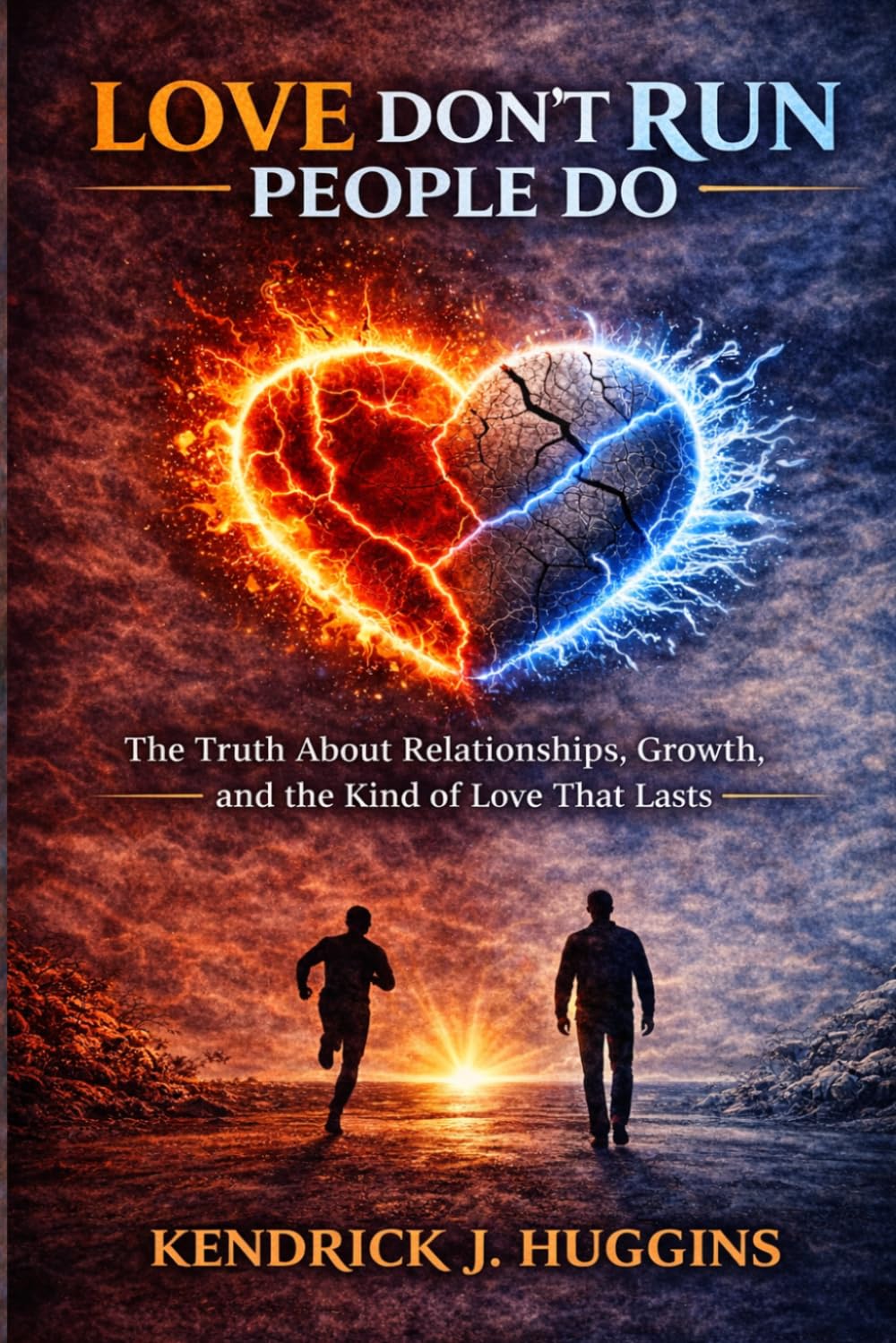LOVE DON’T RUN PEOPLE DO: The Truth About Relationships, Growth, and the Kind of Love That Lasts