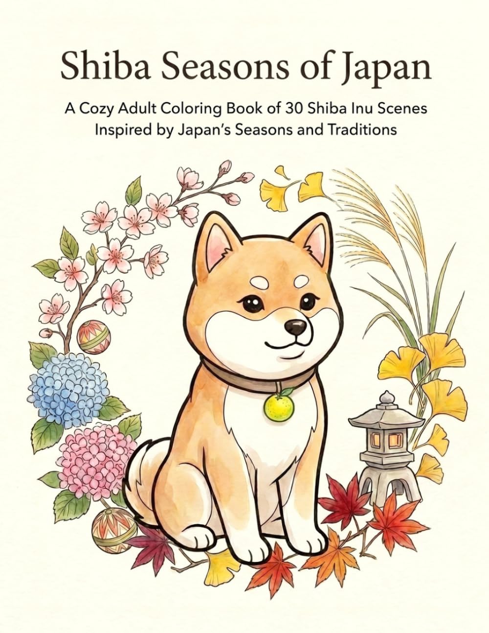 Shiba Seasons of Japan: A Cozy Adult Coloring Book of 30 Shiba Inu Scenes Inspired by Japan’s Seasons and Traditions