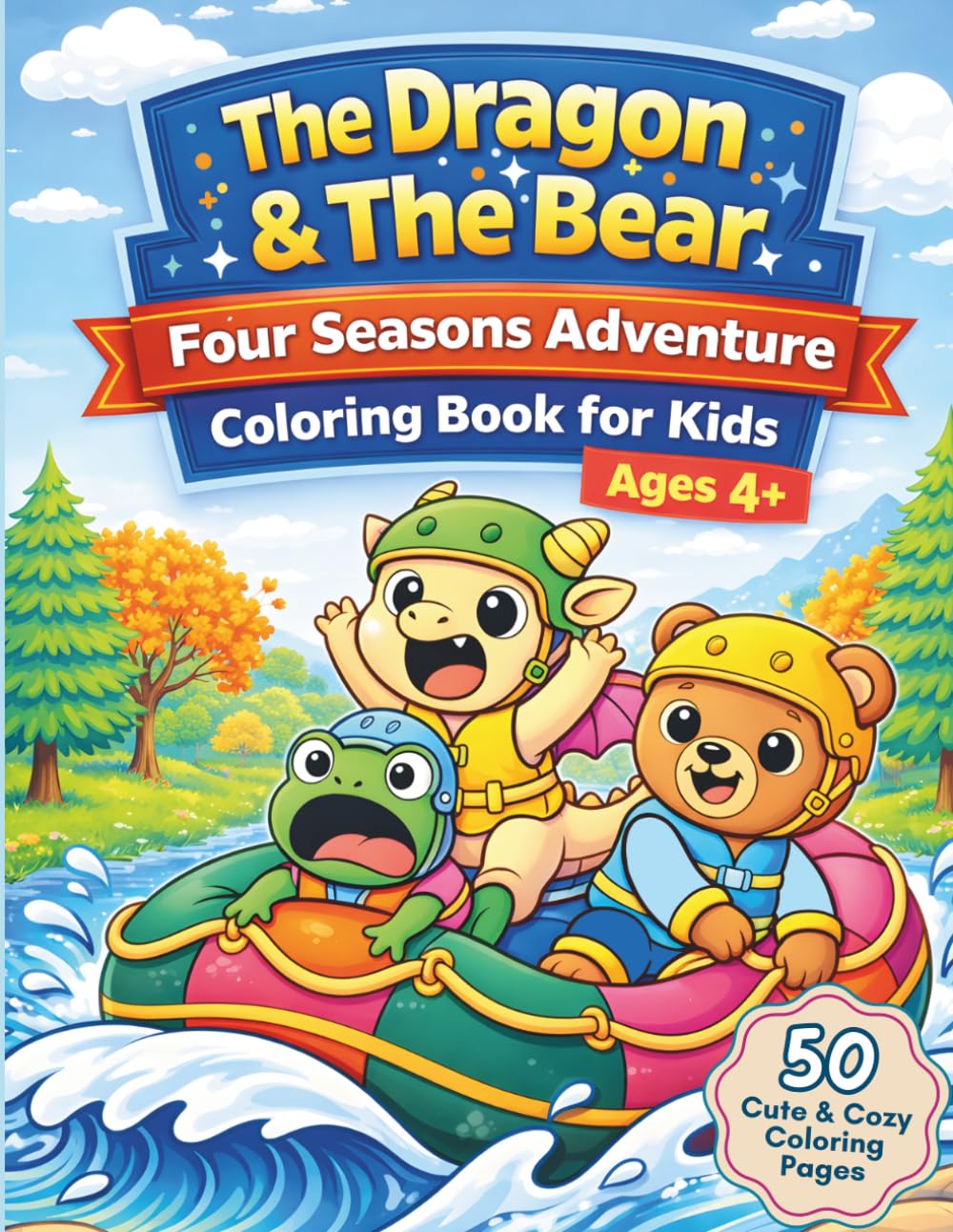 The Dragon & The Bear:: Four Seasons Forest Adventure Coloring Book for Kids Ages 4–8 | 50 Hand-Drawn Cute and Cozy Coloring Book for Boys and Girls
