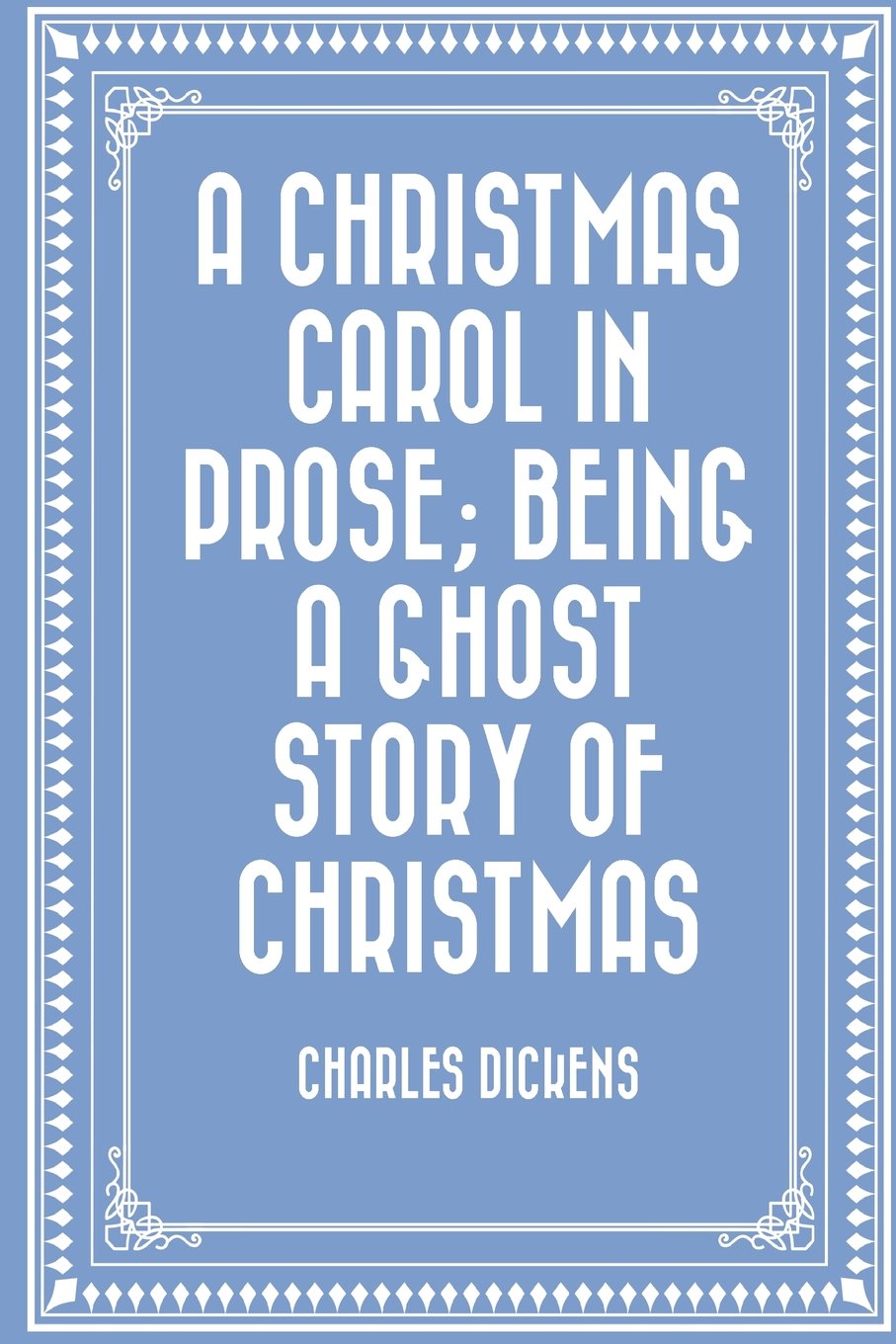 A Christmas Carol in Prose; Being a Ghost Story of Christmas