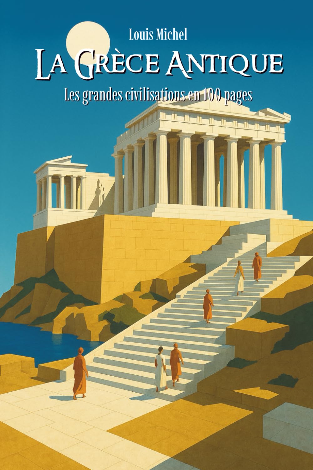 La Grèce antique: Les Grandes Civilisations en 100 pages