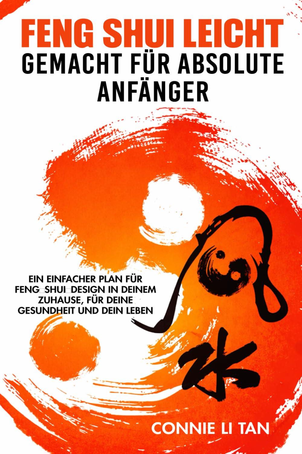 Feng Shui leicht Gemacht für absolute Anfänger: Ein einfacher Plan für Feng‑Shui‑Design in deinem Zuhause, für deine Gesundheit und dein Leben