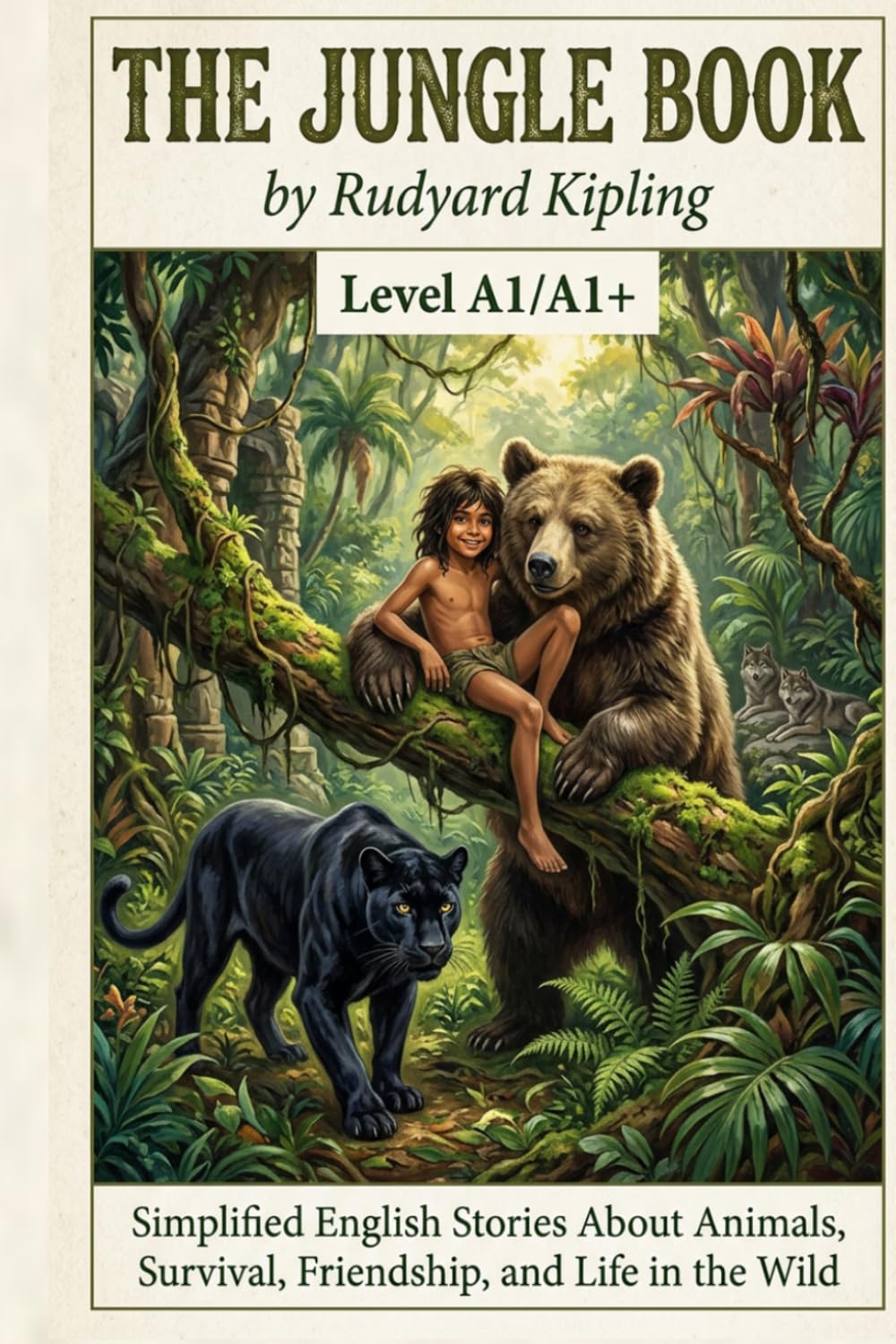 The Jungle Book by Rudyard Kipling (Level A1/A1+): Simplified English Stories About Animals, Survival, Friendship, and Life in the Wild