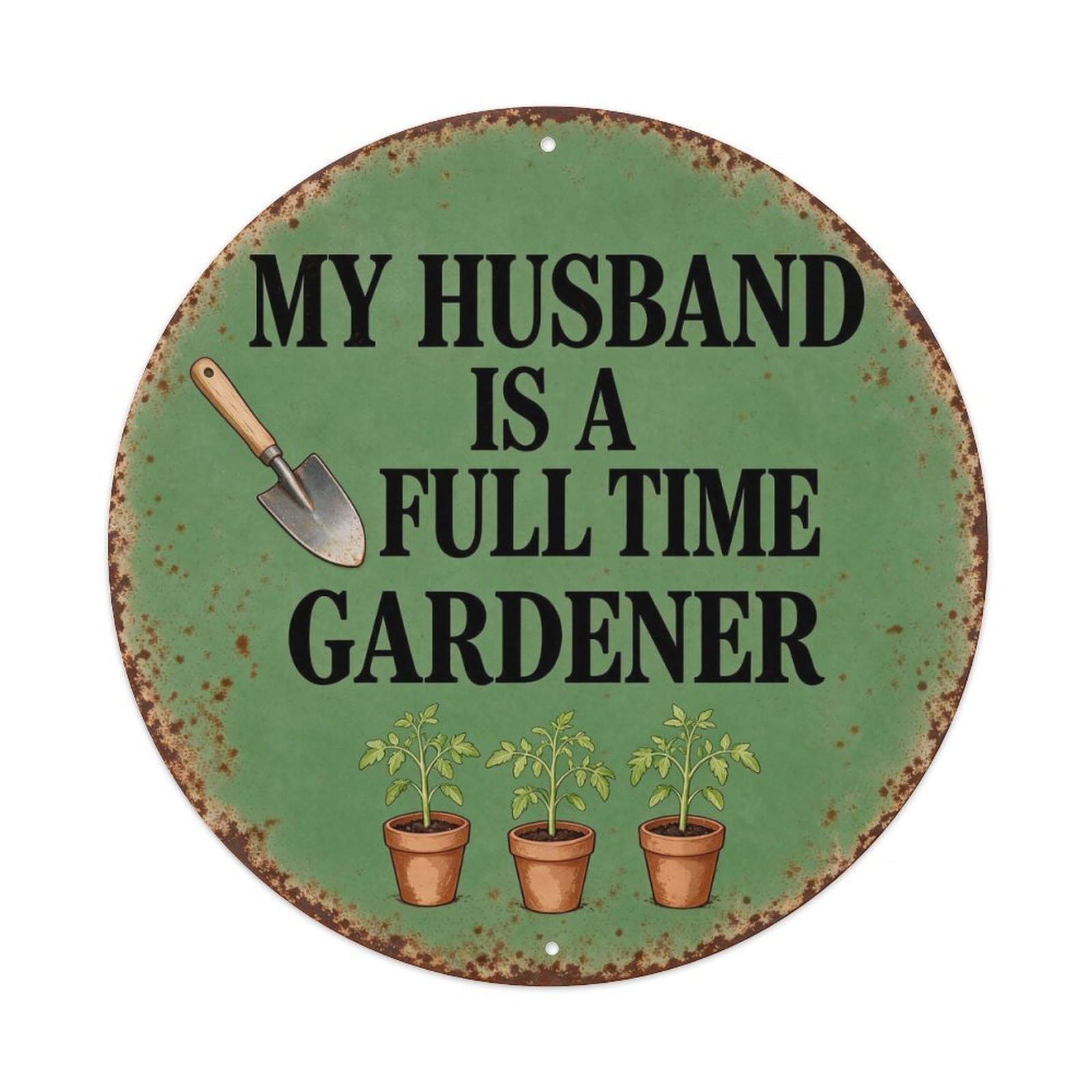 My Husband Is A Full Time Gardener Metal Tin Sign Plaque