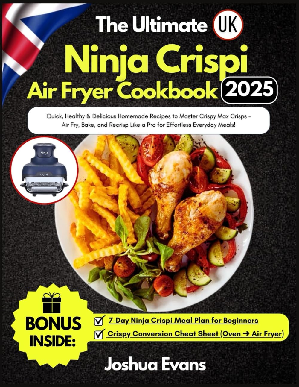 The Ultimate Ninja Crispi Air Fryer Cookbook UK: Quick, Healthy & Delicious Homemade Recipes to Master Crispy Max Crisps – Air Fry, Bake, and Recrisp Like a Pro for Effortless Everyday Meals!