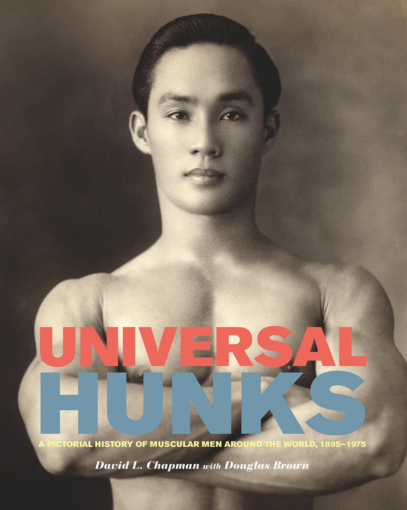 Universal Hunks: A Pictorial History of Muscular Men Around the Wor