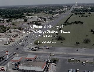 A Pictorial History of Bryan/College Station: 1980s Edition