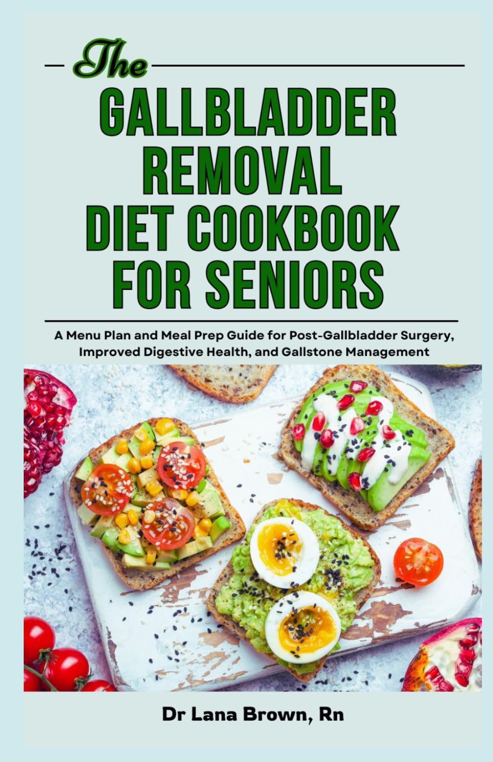 The Gallbladder Removal Diet Cookbook for Seniors: A Menu Plan and Meal Prep Guide for Post-Gallbladder Surgery, Improved Digestive Health, and Gallstone Management