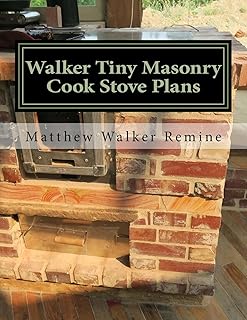 Walker Tiny Masonry Cook Stove Plans: Build your own super efficient wood cook stove