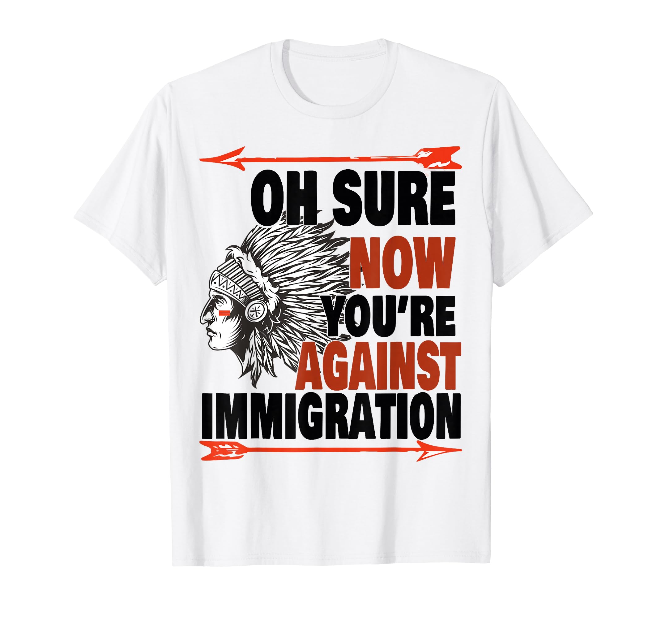 Oh Sure Now You're Against Immigration T-Shirt