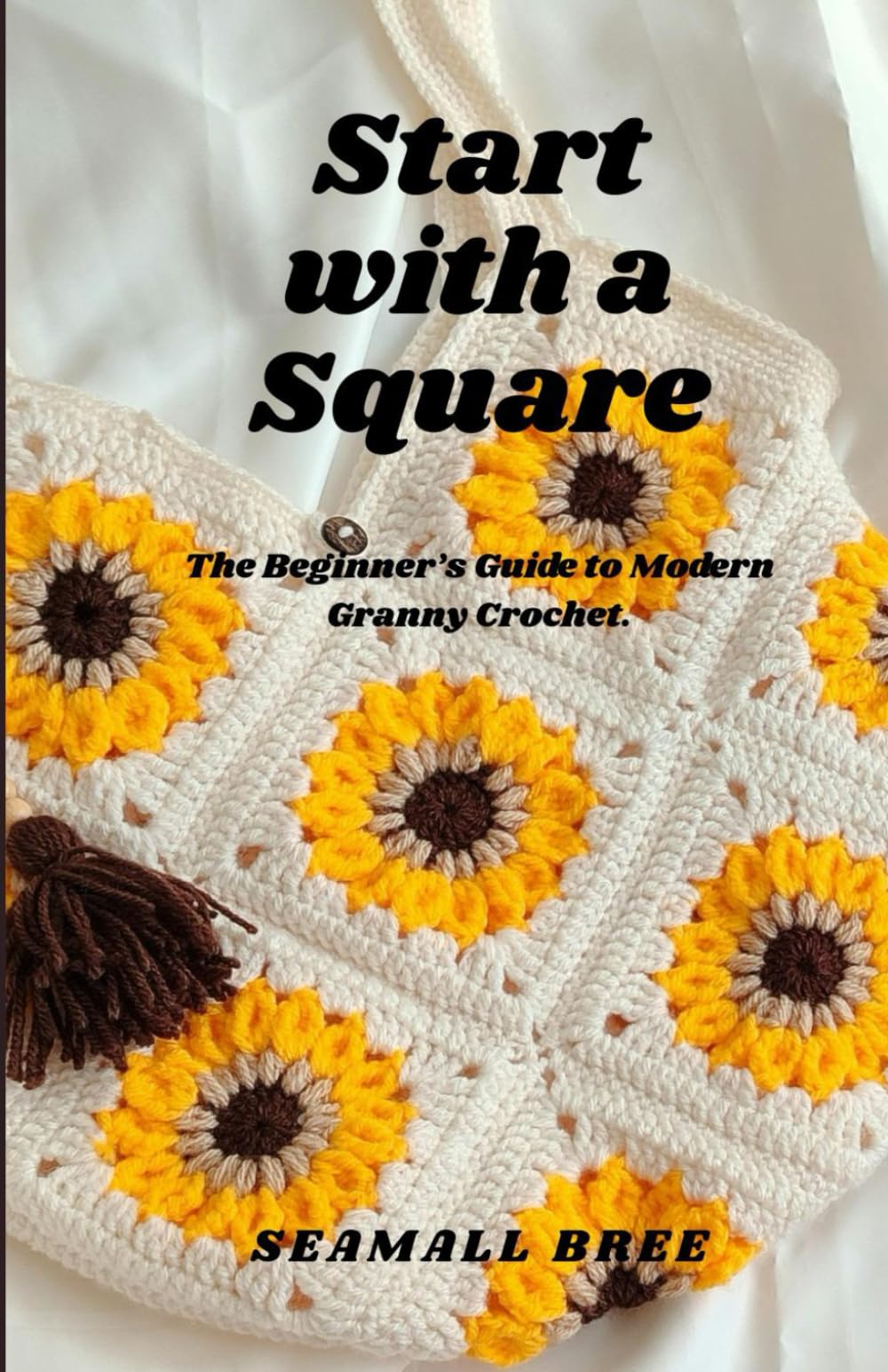 Start with a Square: The Beginner’s Guide to Modern Granny Crochet.