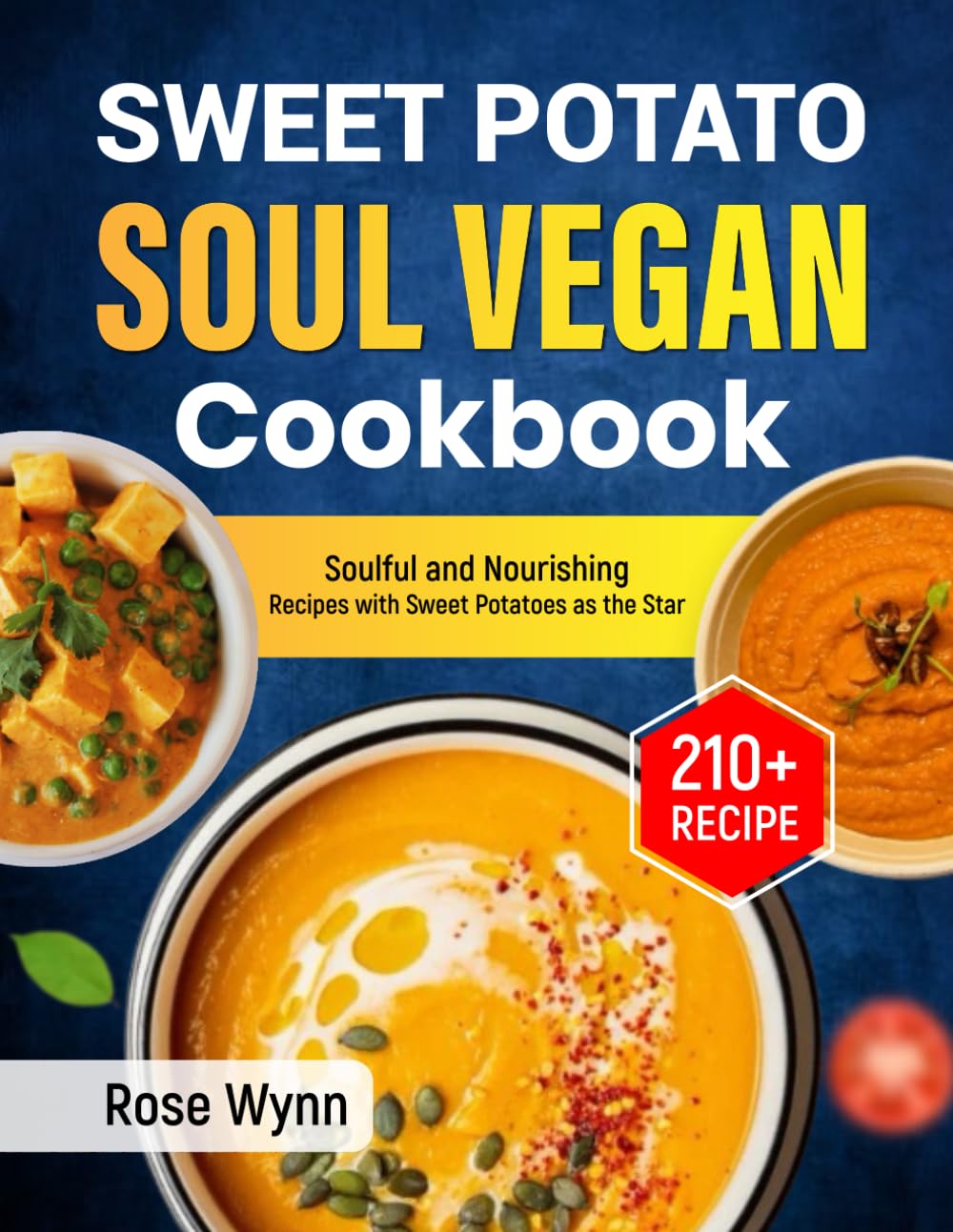 Sweet Potato Soul Vegan Cookbook: 210+ Soulful and Nourishing Recipes with Sweet Potatoes as the Star