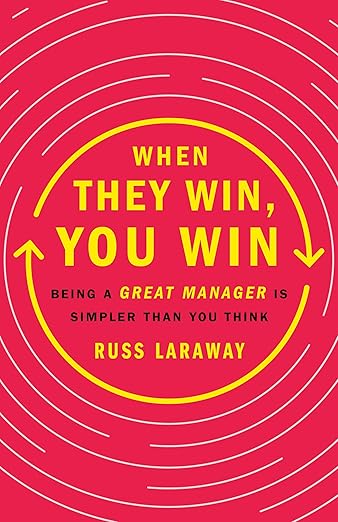 When They Win, You Win: Being a Great Manager Is Simpler Than You Think