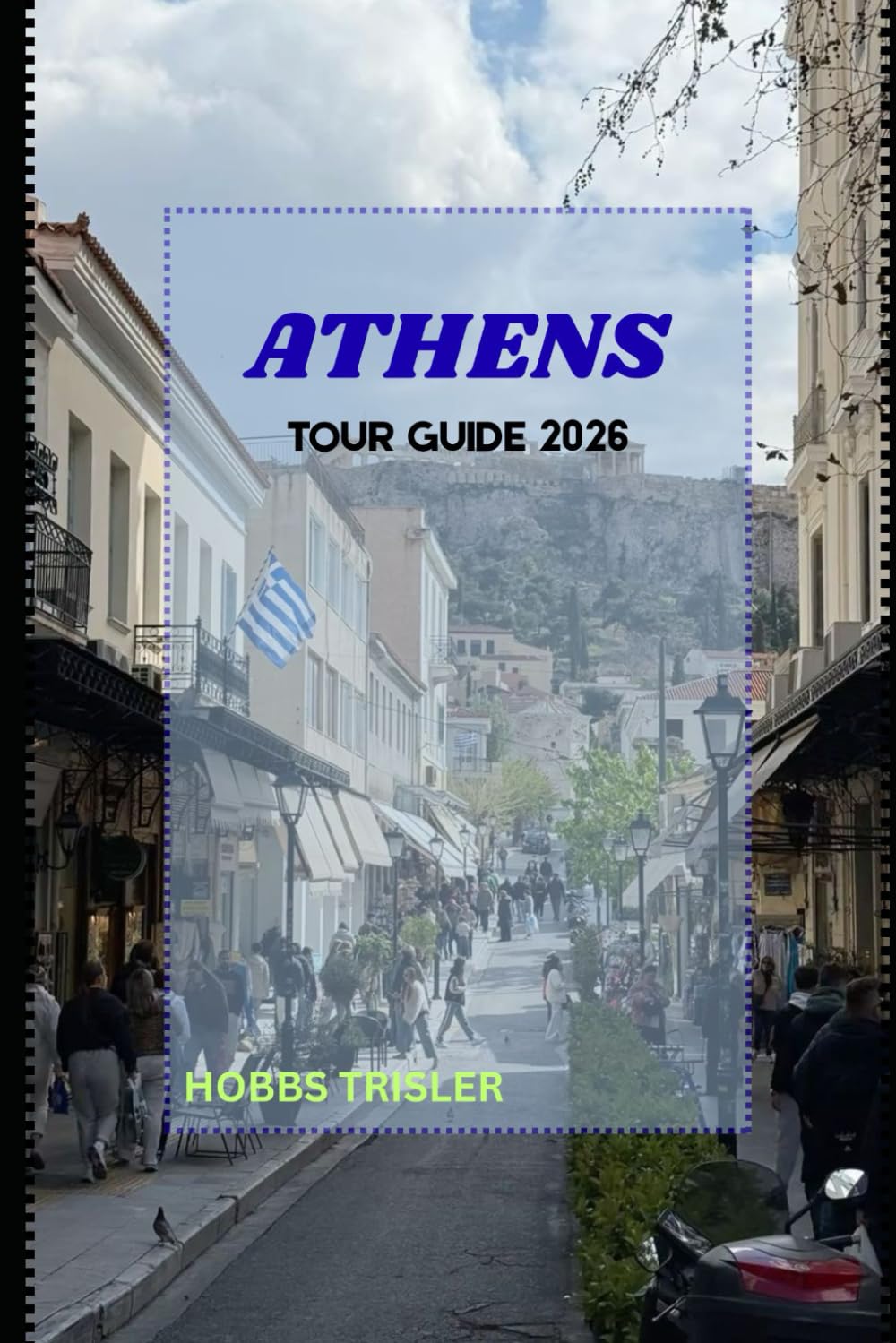 Athens Tour Guide 2026: A Complete Traveler’s Guide to History, Culture, Food, and Adventures in Athens