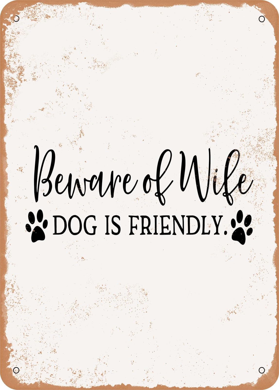 Metal Sign - Beware of Wife Dog is Friendly - Vintage Rusty Look home decor