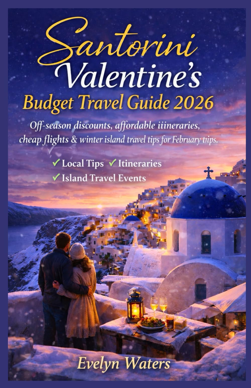Santorini Valentine’s Budget Travel Guide 2026: Off-season discounts, affordable itineraries, cheap flights & winter island travel tips for February trips.