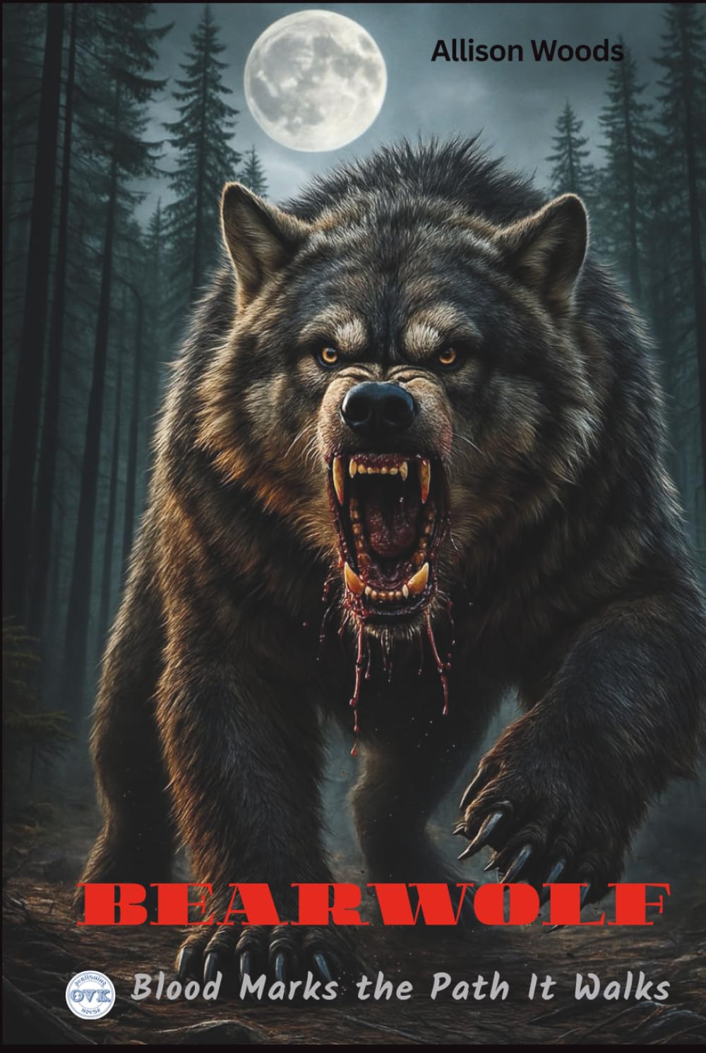 BEARWOLF: Blood Marks the Path It Walks. A Mythic Forest Horror Novel