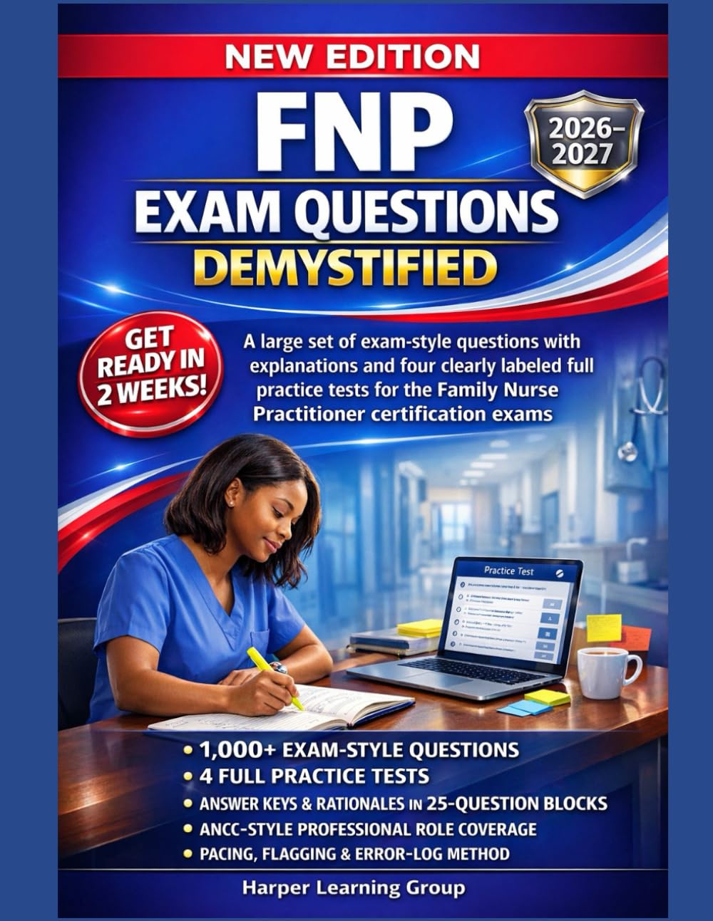 FNP EXAM QUESTIONS DEMYSTIFIED: A large set of exam-style questions with explanations and four clearly labeled full practice tests for the Family Nurse Practitioner certification exams