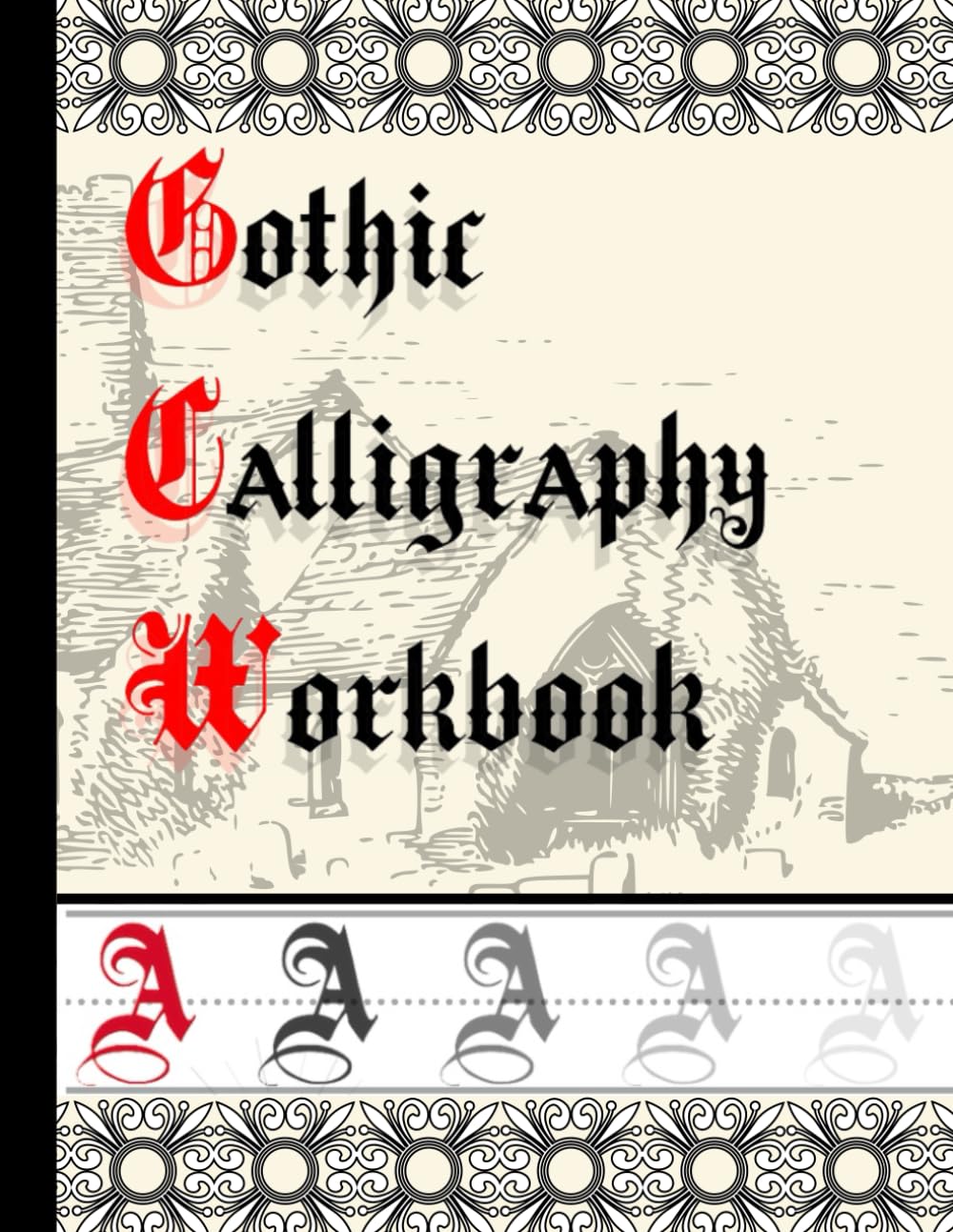 Gothic Calligraphy Workbook A: Black Letter and Old English Handwriting Practice Book for Beginner | 8.5 x 11 in | (Learn Typography) (GOTHIC/