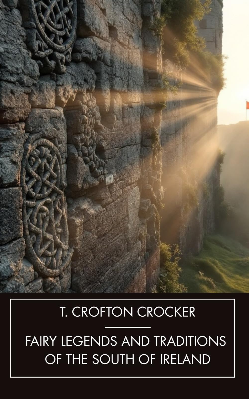 Fairy Legends and Traditions of the South of Ireland: Old Irish Ghost Stories, Unabridged Edition