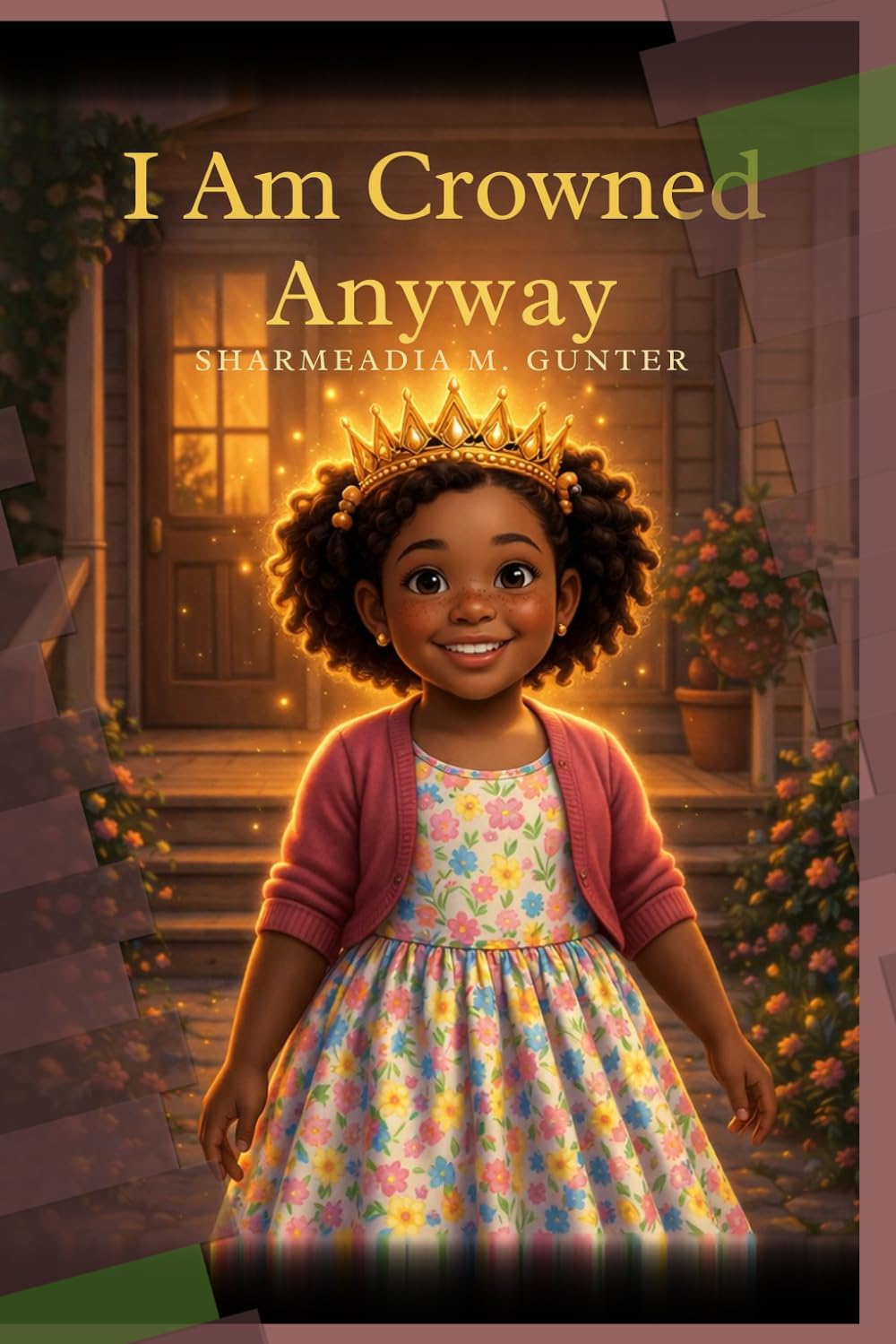 I AM CROWNED ANYWAY: A Story About Knowing Your Worth Before the World Tries to Tell You What It Is. (The Crowned Ecosystem: Children's Editions)
