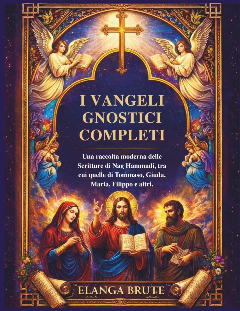 I vangeli gnostici completi: Una raccolta moderna delle Scritture di Nag Hammadi, tra cui quelle di Tommaso, Giuda, Maria, Filippo e altri