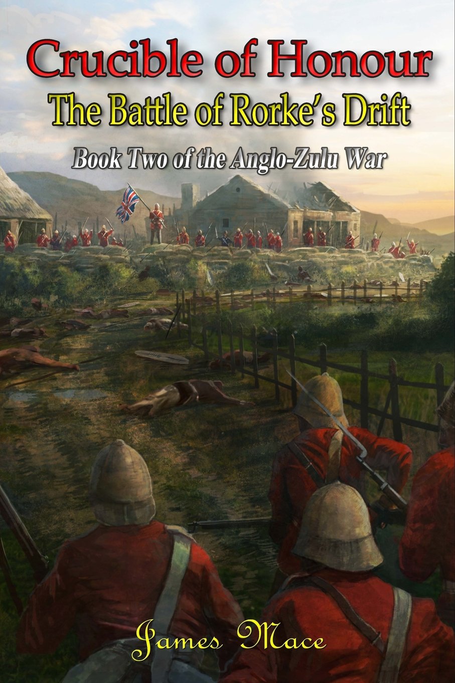 Crucible of Honour: The Battle of Rorke's Drift: Volume 2 (The Anglo-Zulu War)
