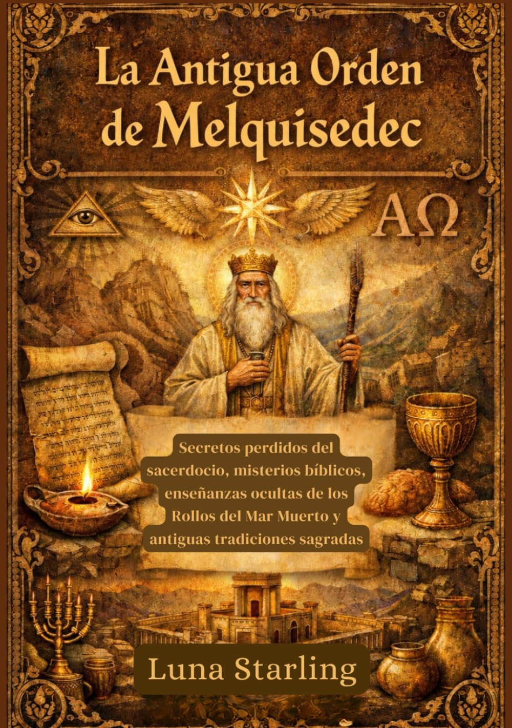 La Antigua Orden de Melquisedec: Secretos perdidos del sacerdocio, misterios bíblicos, enseñanzas ocultas de los Rollos del Mar Muerto y antiguas tradiciones sagradas.