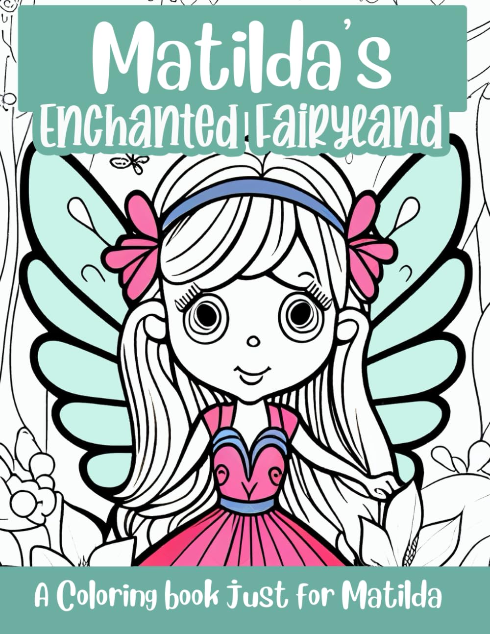 Matilda's Enchanted Fairyland Personalized Coloring Book: A coloring book just for Matilda