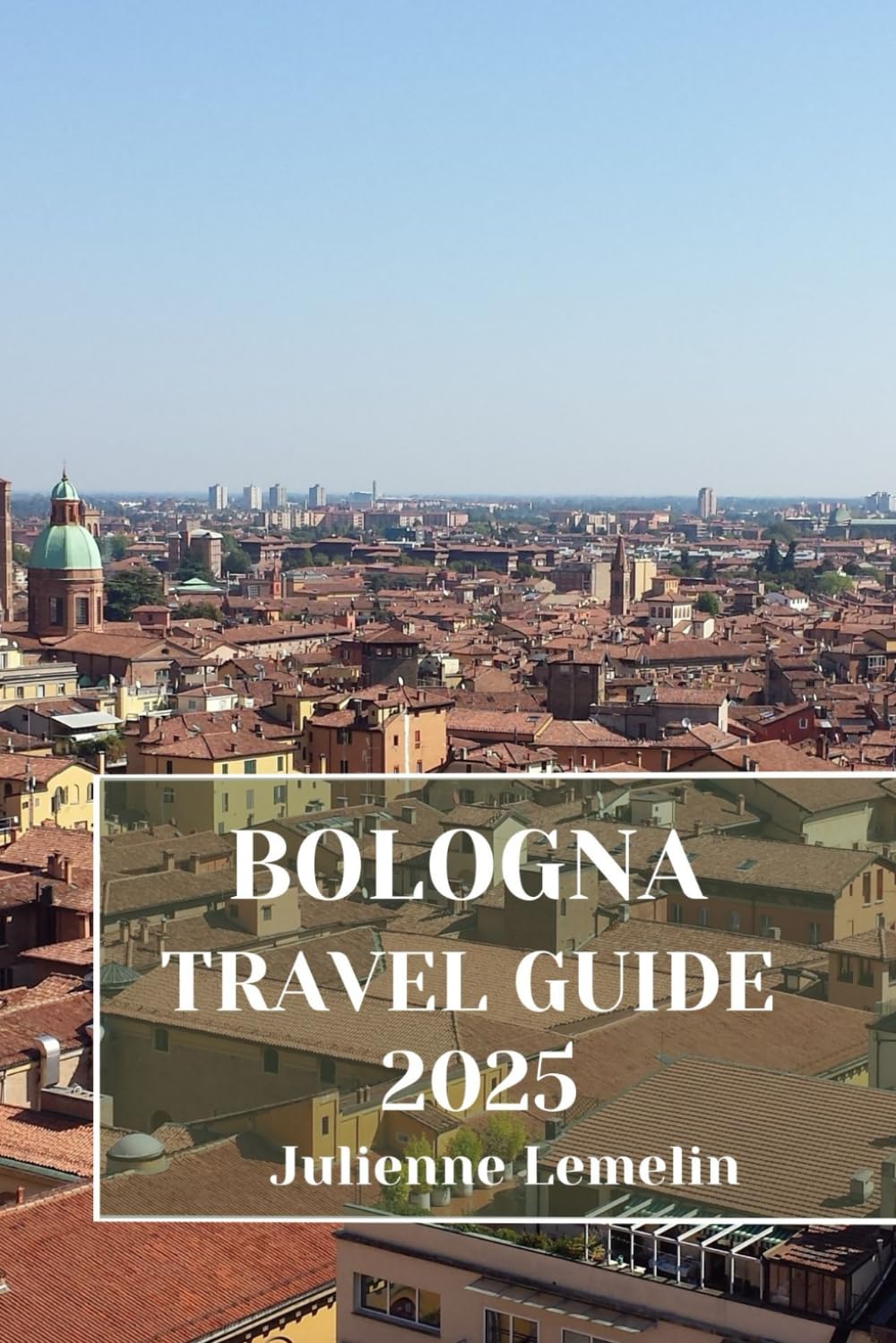 BOLOGNA TRAVEL GUIDE 2025: Discover Bologna’s Accommodations, tourist attractions and spots. Practical Tips and Local Insights