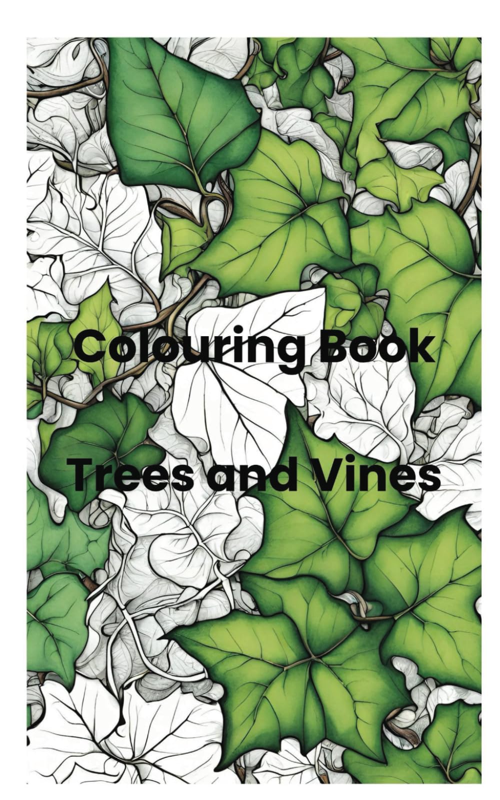Colouring Book - Trees and Vines: Relax With Tranquil Trees And Winding Vines, For Mindfulness and Stress Relief