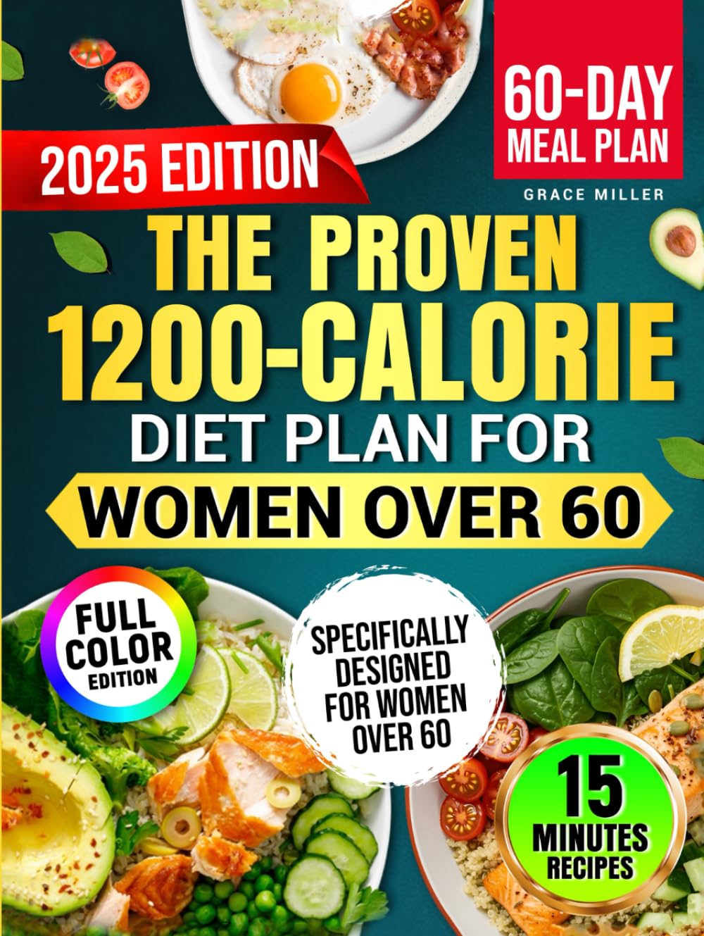 The Proven 1200-Calorie Diet Plan for Women Over 60: A Foolproof 60-Day Meal Plan with Quick, Easy and Affordable Recipes Ready in 15 Minutes to Shed Pounds and Look Younger Without Starving
