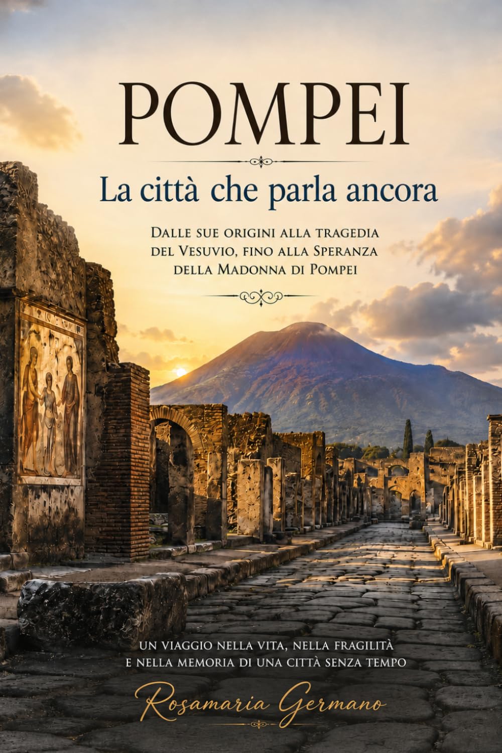Pompei – La città che parla ancora: Dalle sue origini alla tragedia del Vesuvio, fino alla speranza della Madonna di Pompei (Collana cristiana cattolica)
