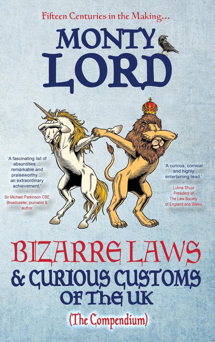 Bizarre Laws & Curious Customs of the UK: The Compendium
