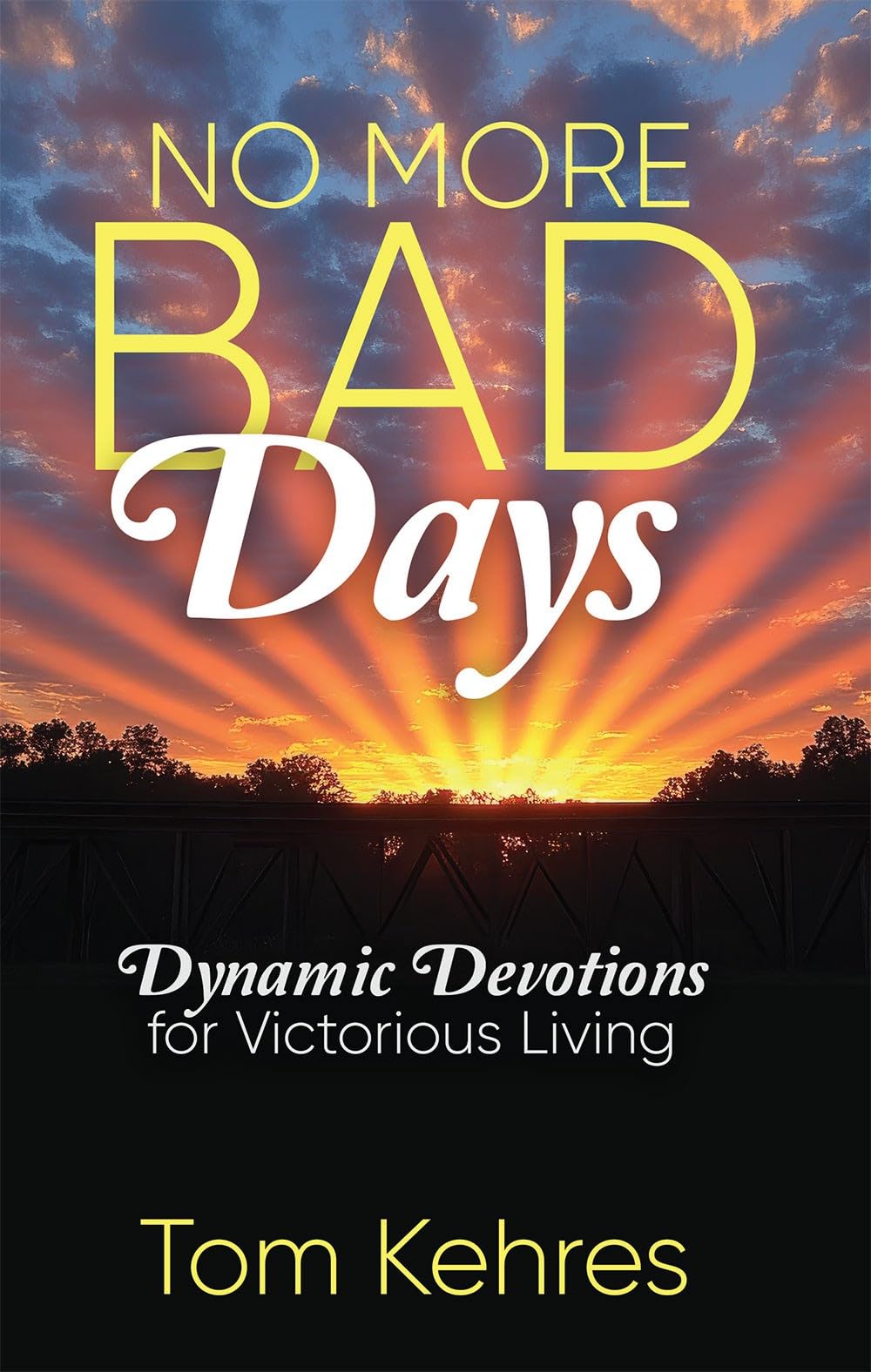 No More Bad Days: Dynamic Devotions for Victorious Living