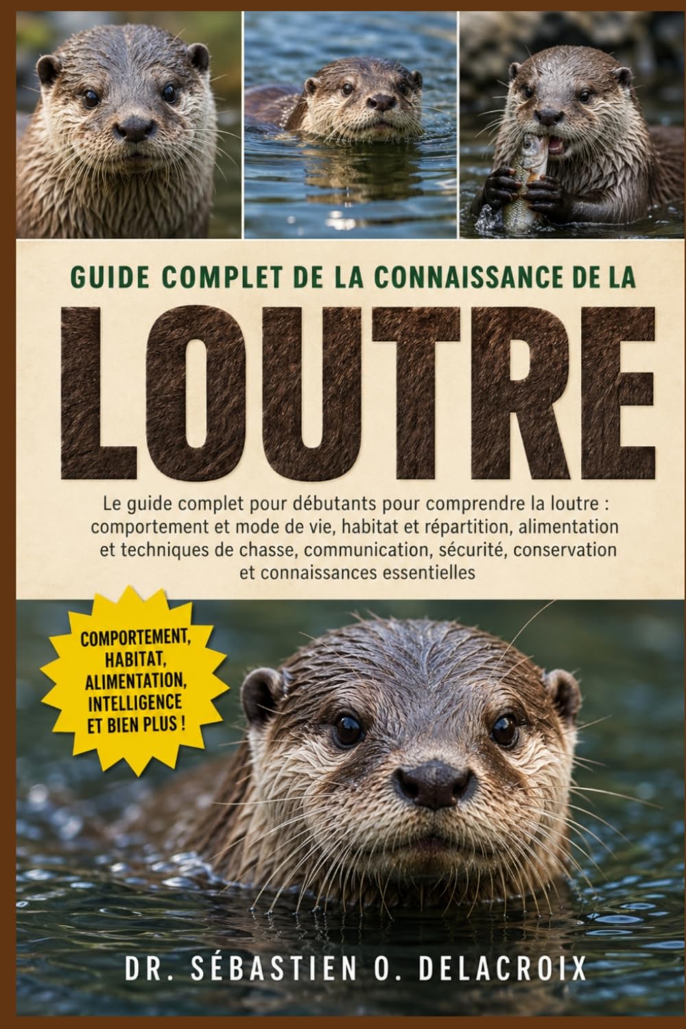 GUIDE COMPLET DE LA CONNAISSANCE DE LA LOUTRE: Le guide complet pour débutants pour comprendre la loutre : comportement et mode de vie....conservation et connaissances essentielles