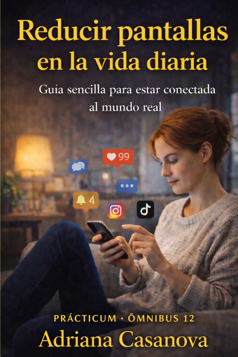 Reducir pantallas en la vida diaria: Guía sencialla para estar conectada al mundo real (Vivir sin pantallas, volver a vivir)