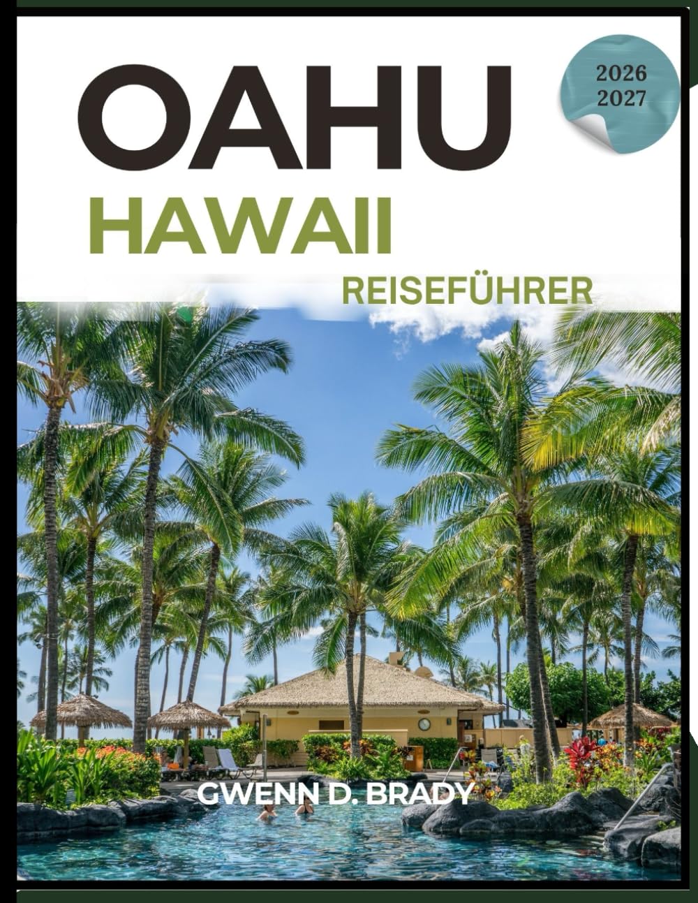 Oahu, Hawaii Reiseführer 2026–2027: Der umfassende Handbuch für Erstbesucher von Waikiki und Umgebung: Geschichte, kulinarische Entdeckungen, Geheimtipps, Sehenswürdigkeiten und Inselabenteuer