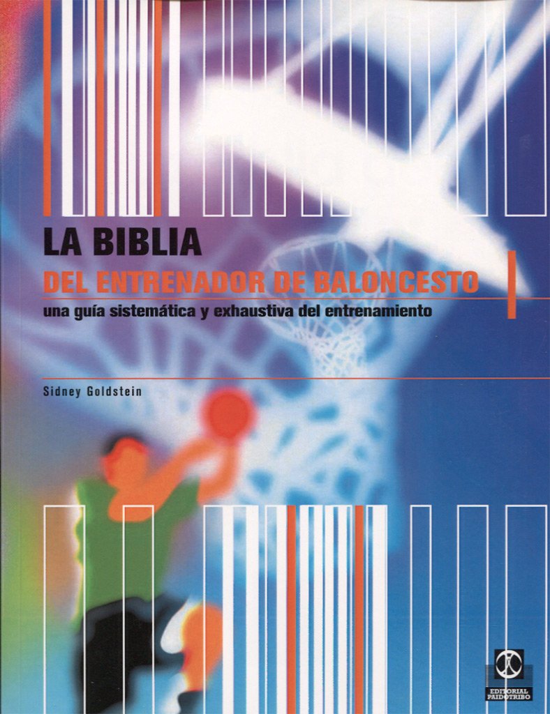 Biblia Del Entrenador De Baloncesto/ The Basketball Coach'S Bible: A Comprehensive And Systematic Guide To Coaching: Una Guia Sistematica Y Exahustiva Del Entrenamiento