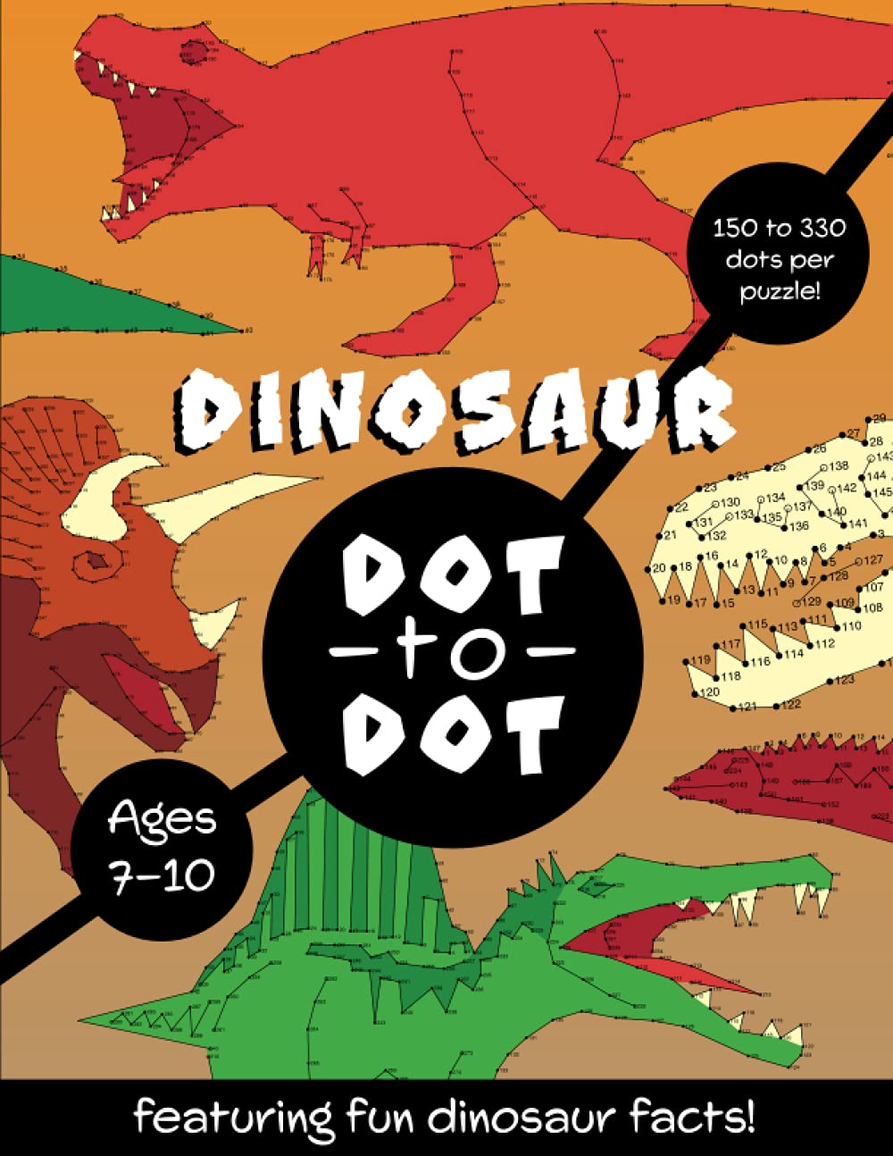 Dinosaur Dot to Dot: For children aged 7-10, featuring fun dinosaur facts and 150 to 330 dots per puzzle!