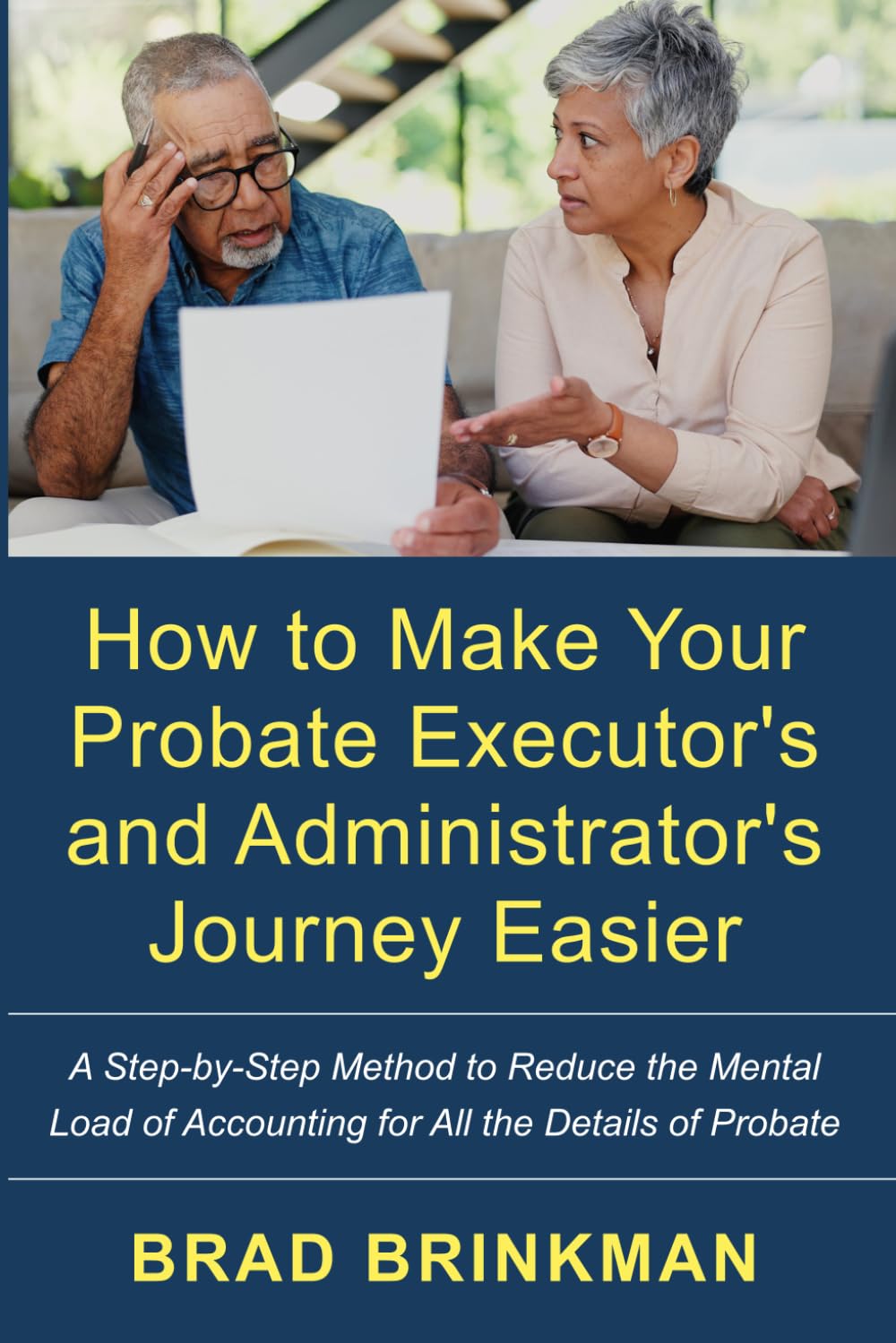 How to Make Your Probate Executor's and Administrator's Journey Easier: A Step-by-Step Method to Reduce the Mental Load of Accounting for All the Details of Probate