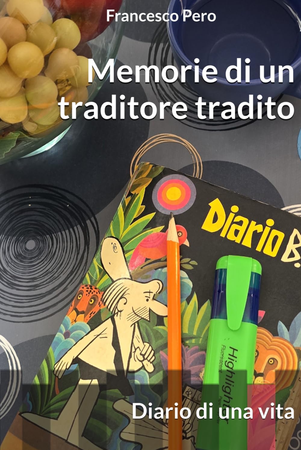 Memorie di un traditore tradito: Diario di una vita