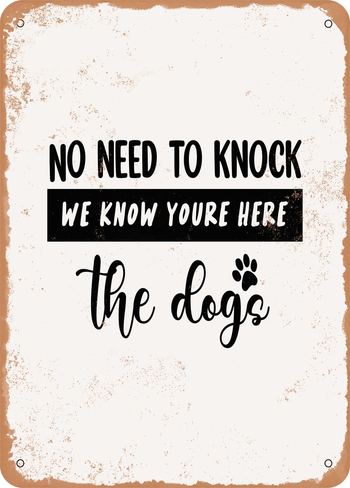 Metal Sign - No Need to Knock We Know You're Here the Dogs - Vintage Look home decor