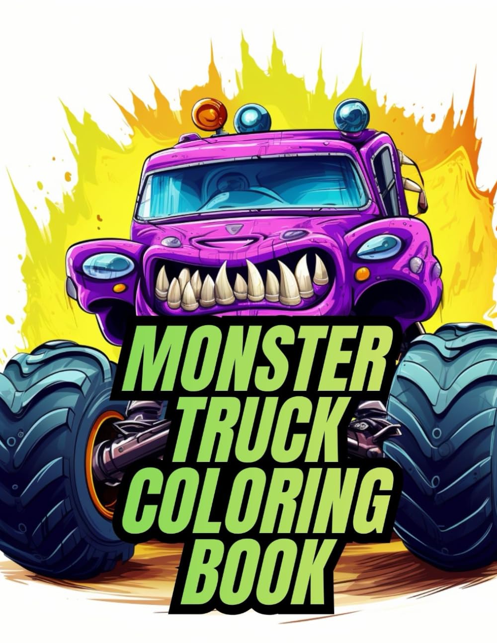 Monster Truck Coloring Book: Bold and Easy Truck Adventures for Kids Ages 4-8 | Perfect Gift for Young Truck Fans (Monster Truck Coloring Book Series – The Ultimate Adventure for Young Truck Fans!)