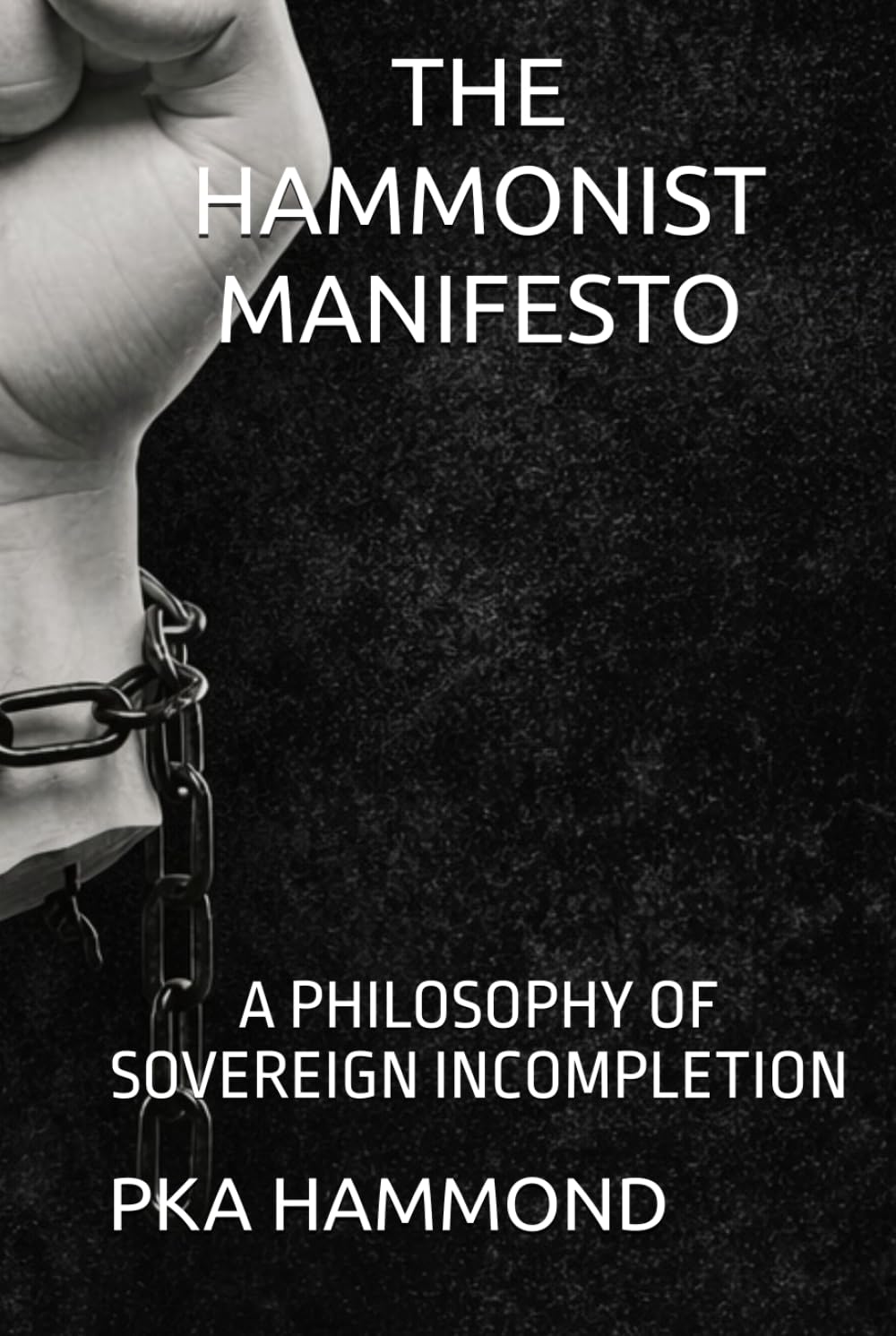 THE HAMMONIST MANIFESTO: A PHILOSOPHY OF SOVEREIGN INCOMPLETION