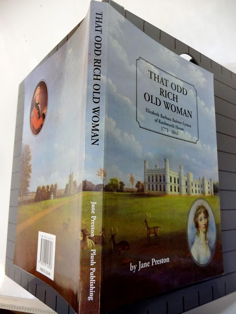 That Odd Rich Old Woman: Life and Troubled Times of Elizabeth Barbara Bulwer-Lytton of Knebworth House, 1773-1843
