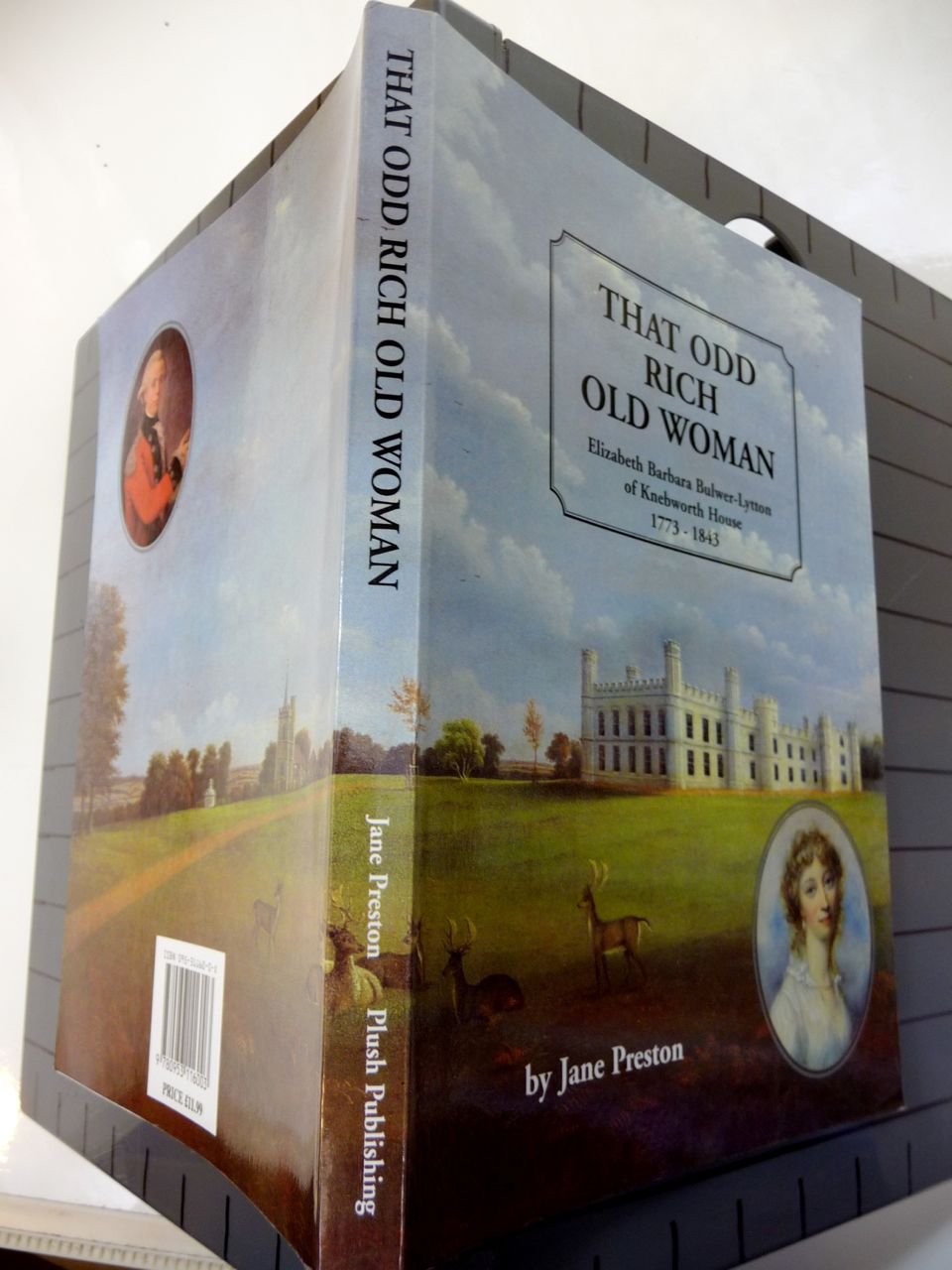That Odd Rich Old Woman: Life and Troubled Times of Elizabeth Barbara Bulwer-Lytton of Knebworth House, 1773-1843