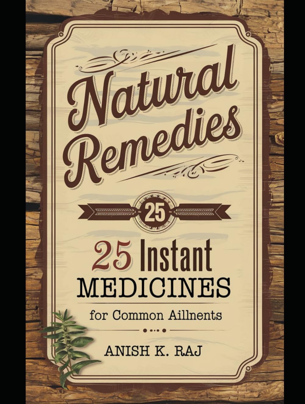 Natural Remedies: 25 Instant Home Medicines for Common Ailments (Health)